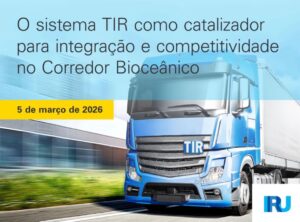 Leia mais sobre o artigo Seminário debate o Sistema TIR como motor de integração e competitividade no Corredor Bioceânico, com apoio da NTC&Logística